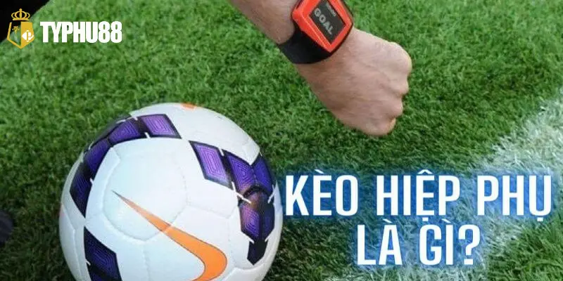 Tổng hợp những rủi ro khi đặt kèo hiệp phụ